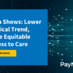 PayMedix Data Shows Lower Medical Trend, More Equitable Access to Care